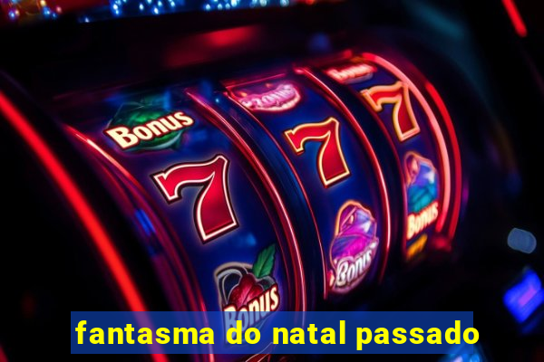 fantasma do natal passado